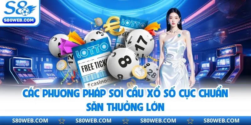 Các phương pháp soi cầu xổ số cực chuẩn săn thưởng lớn