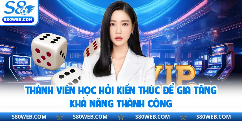 Thành viên học hỏi kiến thức để gia tăng khả năng thành công