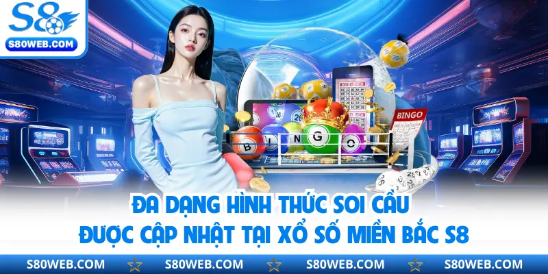 Đa dạng hình thức soi cầu được cập nhật tại xổ số miền Bắc S8