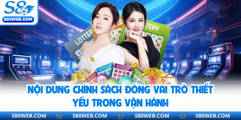 Nội dung chính sách đóng vai trò thiết yếu trong vận hành