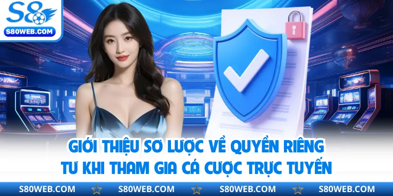 Giới thiệu sơ lược về quyền riêng tư khi tham gia cá cược trực tuyến