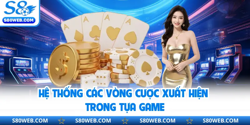 Hệ thống các vòng cược xuất hiện trong tựa game