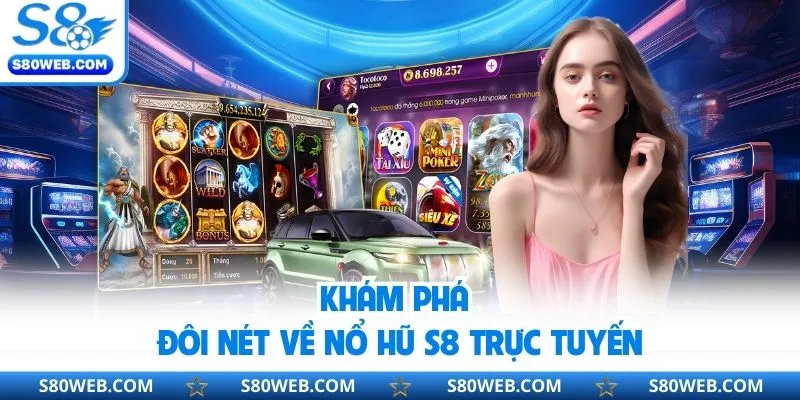 Khám phá đôi nét về nổ hũ S8 trực tuyến