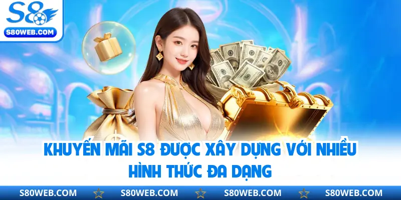 Khuyến mãi S8 được xây dựng với nhiều hình thức đa dạng