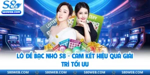 Lô Đề Bạc Nhớ S8 - Cam Kết Hiệu Quả Giải Trí Tối Ưu