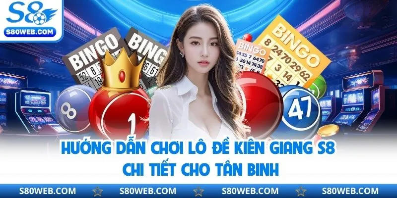 Hướng dẫn chi tiết quy trình tham gia xổ số Kiên Giang tại S8