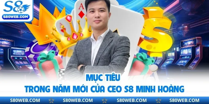 Mục tiêu trong năm mới của CEO S8 Minh Hoàng