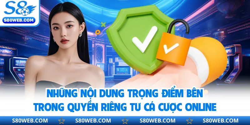Những nội dung trọng điểm bên trong quyền riêng tư cá cược online