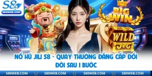 Nổ Hũ Jili S8 - Quay Thưởng Đẳng Cấp Đổi Đời Sau 1 Bước