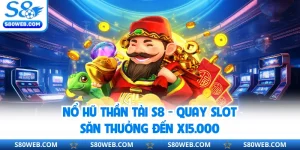 Nổ Hũ Thần Tài S8 - Quay Slot Săn Thưởng Đến X15.000