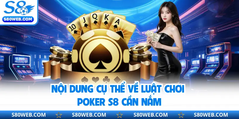 Nội dung cụ thể về luật chơi Poker S8 cần nắm
