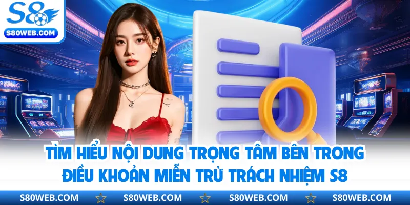Tìm hiểu nội dung trọng tâm bên trong điều khoản miễn trừ trách nhiệm S8