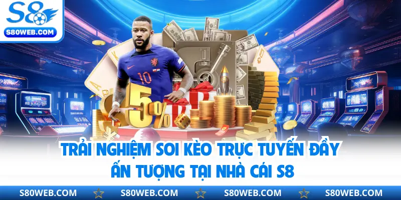 Trải nghiệm soi kèo trực tuyến đầy ấn tượng tại nhà cái S8
