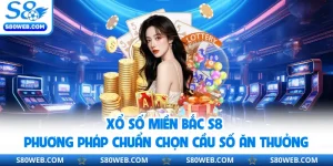 Xổ Số Miền Bắc S8 Phương Pháp Chuẩn Chọn Cầu Số Ăn Thưởng