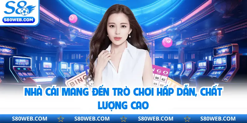 Nhà cái mang đến trò chơi hấp dẫn, chất lượng cao